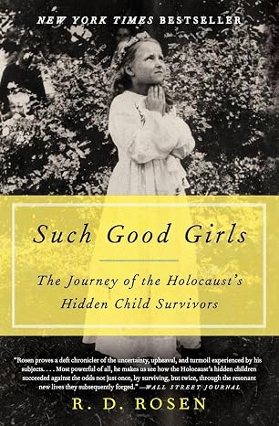 Such Good Girls: The Journey of the Holocaust's Hidden Child Survivors An Inspiring True Biography of Three Women Who Defied the Nazis and Thrived