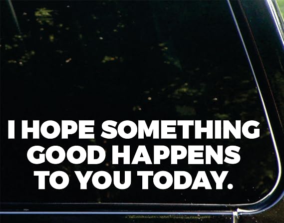 I Hope Something Good Happens to You Today - 8-3/4" x 2-1/4" - Vinyl Die Cut Decal/Bumper Sticker for Windows, Cars, Trucks, Laptops, Etc.