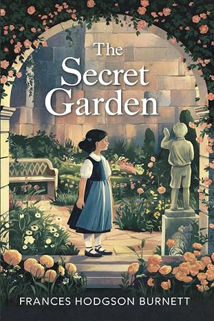The Secret Garden: The Original Classic by Frances Hodgson Burnett - A Tale of Mystery, Magic, and Renewal