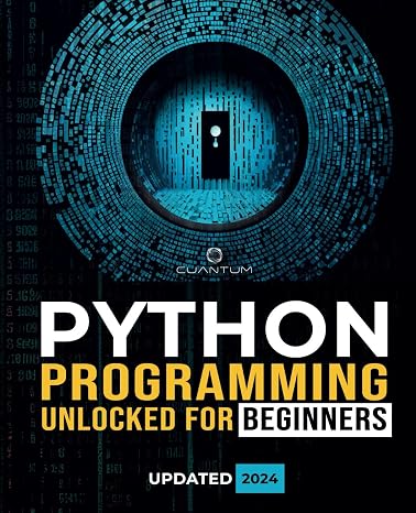 Python Programming Unlocked for Beginners: Ultimate Guide to Learn Python Basics: Python coding fundamentals, and python step by step for absolute ... From Basics to Real-World Applications)
