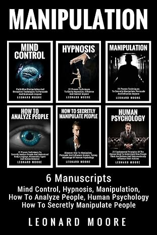 Manipulation: 6 Manuscripts - Mind Control, Hypnosis, Manipulation, How To Analyze People, How To Secretly Manipulate People, Human Psychology