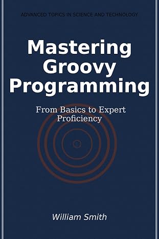 Mastering Groovy Programming: From Basics to Expert Proficiency