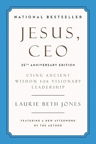 Jesus, CEO (25th Anniversary Edition): Using Ancient Wisdom for Visionary Leadership