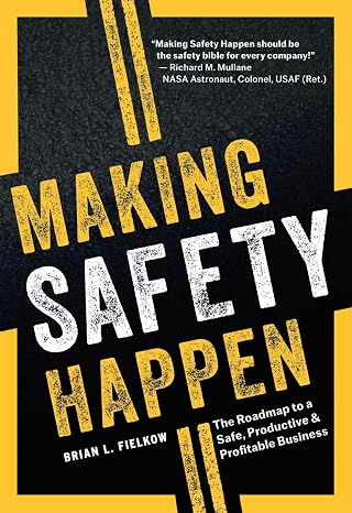Making Safety Happen: The Roadmap to a Safe, Productive & Profitable Business