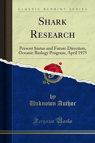 Shark Research: Present Status and Future Direction, Oceanic Biology Program, April 1975 (Classic Reprint)