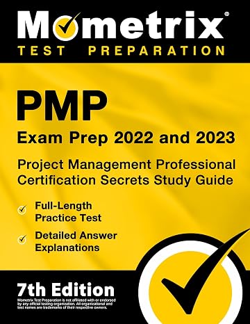 PMP Exam Prep 2022 and 2023: Project Management Professional Certification Secrets Study Guide, Full-Length Practice Test, Detailed Answer Explanations: [PMBOK 7th Edition]