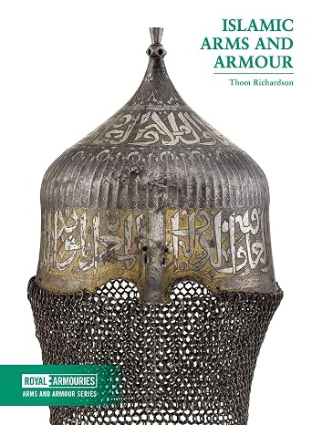 Islamic Arms and Armour (Royal Armouries: Arms and Armour)
