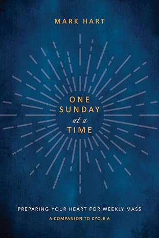 One Sunday at a Time (Cycle A): Preparing Your Heart for Weekly Mass | A Companion to Cycle A