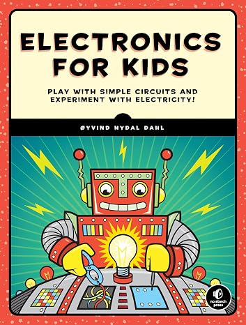 Electronics for Kids: A Lighthearted Introduction: Play with Simple Circuits and Experiment with Electricity!