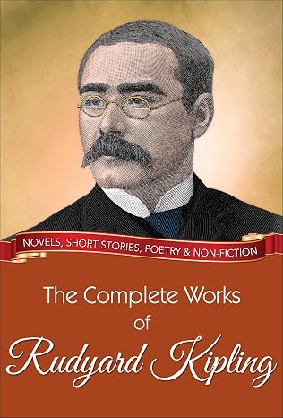The Complete Works of Rudyard Kipling: All novels, short stories, letters and poems (Global Classics)