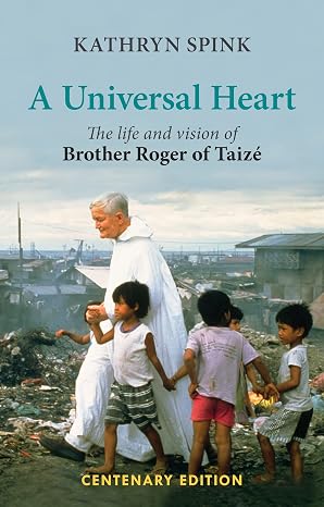 Universal Heart: The Life and Vision of Brother Roger of Taize