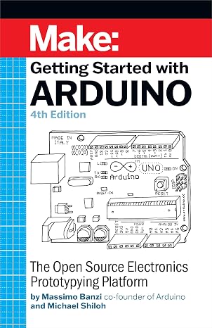 Getting Started With Arduino: The Open Source Electronics Prototyping Platform (Make)
