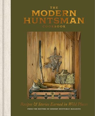 The Modern Huntsman Cookbook: Recipes and Stories Earned in Wild Places Hardcover September 2, 2025