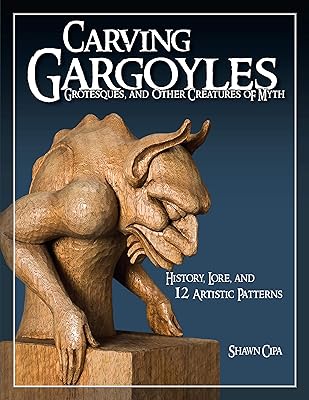 Carving Gargoyles, Grotesques, and Other Creatures of Myth: History, Lore, and 12 Artistic Patterns Fox Chapel Publishing 350 Photos, 2 Step-by-Step Projects, Woodcarving Techniques, Tips, and More Paperback April 1, 2009