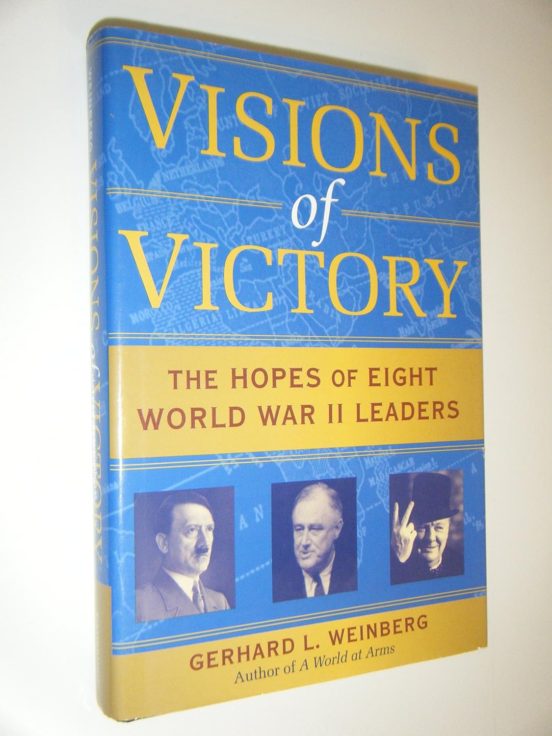 Visions of Victory: The Hopes of Eight World War II Leaders First Edition