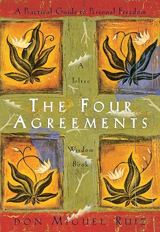 The Four Agreements: A Practical Guide to Personal Freedom